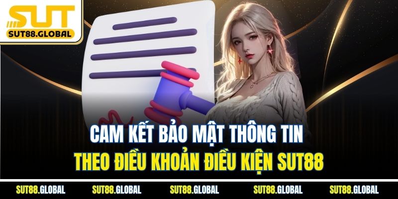 Cam Kết Bảo Mật Thông Tin Theo Điều Khoản Điều Kiện SUT88