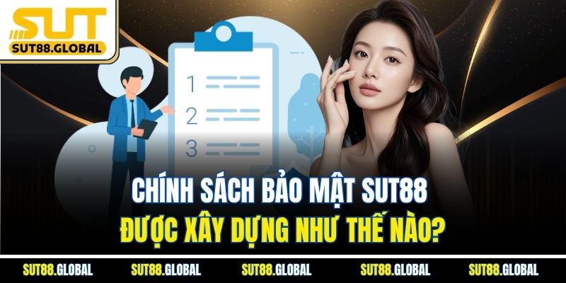 Chính Sách Bảo Mật SUT88 Được Xây Dựng Như Thế Nào?