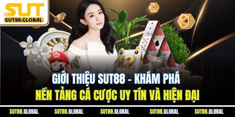 Giới Thiệu SUT88: Khám Phá Nền Tảng Cá Cược Uy Tín Và Hiện Đại