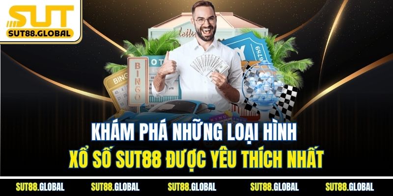 Khám phá những loại hình xổ số SUT88 được yêu thích nhất