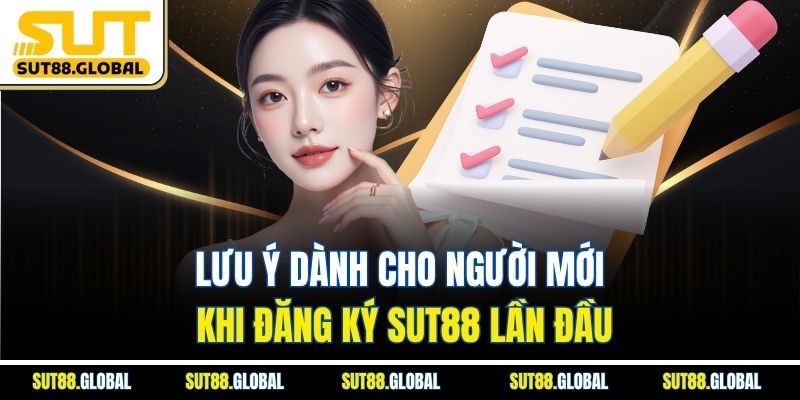 Lưu Ý Dành Cho Người Mới Khi Đăng Ký SUT88 Lần Đầu
