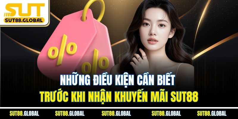 Những điều kiện cần biết trước khi nhận khuyến mãi SUT88