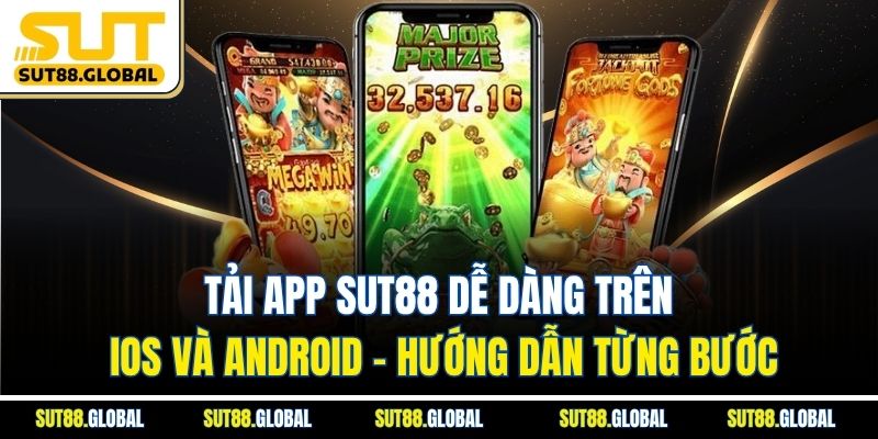 Tải App SUT88 Không Còn Là Nỗi Lo Với Những Mẹo Sau