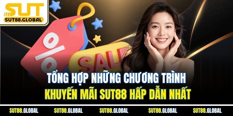 Tổng hợp những chương trình khuyến mãi SUT88 hấp dẫn nhất