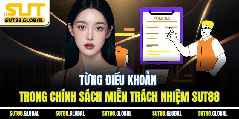 Từng Điều Khoản Trong Chính Sách Miễn Trách Nhiệm SUT88