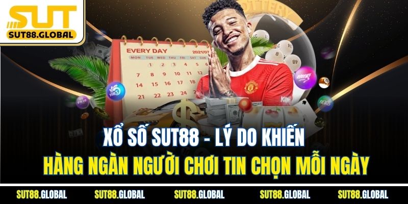 Xổ số SUT88 – Lý do khiến hàng ngàn người chơi tin chọn mỗi ngày